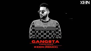 GANGSTA  KARAN AUJLA  KEEN REMIX [upl. by Rehpotisrhc]