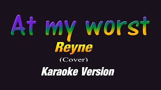 REYNE  At my Worst KARAOKE VERSION [upl. by Dorree]