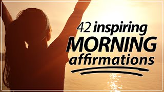 42 Morning Affirmations KICKSTART YOUR DAY [upl. by Hawk]