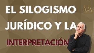 El silogismo jurídico y la interpretación [upl. by Charron]