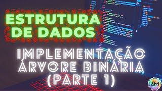 Aula 13 Estrutura de Dados  Implementação Árvore Binária parte I [upl. by Lemay434]