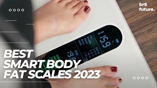 Best Smart Body Fat Scales 2023  Buyers Guide [upl. by Edialeda]