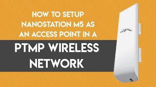 Ubiquiti  How To Setup NanoStation M5 As An ACCESS POINT In A PTMP Wireless Network [upl. by Esilana]