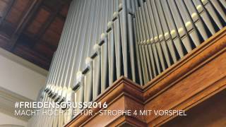 FRIEDENSGRUSS2016 Macht hoch die Tür Strophe 4 Orgel mit Vorspiel [upl. by Hayman]