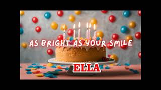 ELLA Happy Birthday Song Greetings [upl. by Eadahc985]