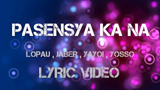 PASENSYA KA NA LYRICS MUSIC VIDEO  Lopau  jaber  yayoi  yosso 420 soldierz [upl. by Kam]