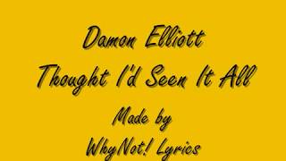 Damon Elliott  Thoughy Id Seen It All Lyrics [upl. by Aivizt]