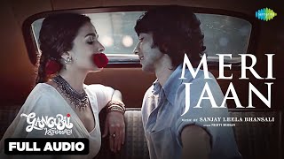 Meri Jaan Full Audio  Alia Bhatt  Gangubai Kathiawadi  Sanjay Leela Bhansali  Neeti  Shantanu M [upl. by Barbee]