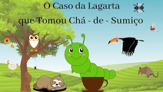 O Caso da Lagarta que Tomou ChádeSumiço Historinha infantil Áudio Livro infantil [upl. by Chung]