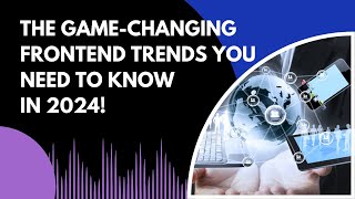 The GameChanging FrontEnd Trends You Need to Know in 2024 [upl. by Eeldivad736]