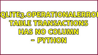 sqlite3OperationalError table transactions has no column  Python [upl. by Berte101]