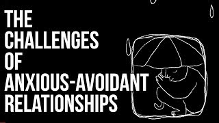 The Challenges of AnxiousAvoidant Relationships [upl. by Leahcam]