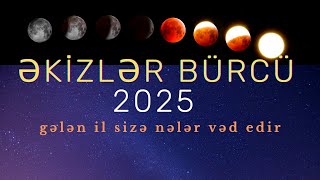 Əkizlər Bürcünə 2025ci İl Üçün Böyük Proqnoz [upl. by Ahsataj728]