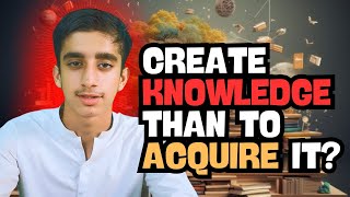 Creating Knowledge vs Acquiring Knowledge  What’s the Key to Success  Muhammad Jebreel [upl. by Ahsitul]