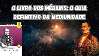 O Livro dos Médiuns O Guia Definitivo da Mediunidadequot [upl. by Hendel767]