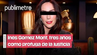 Inés Gómez Mont leva tres años como PRÓFUGA de la justicia [upl. by Teresina252]