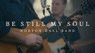 Be Still My Soul  Norton Hall Band [upl. by Buckie]