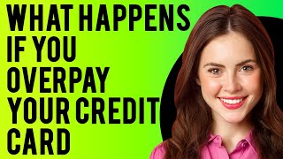 What Happens If You Overpay Your Credit Card Should You Ever Overpay Your Credit Card Balance [upl. by Ingles719]