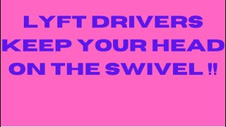 LYFT DRIVERS KEEP YOUR HEAD ON THE SWIVEL [upl. by Talyah]