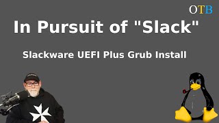 In Pursuit of quotSlackquot  Slackware UEFI Plus Grub Install [upl. by Spratt]