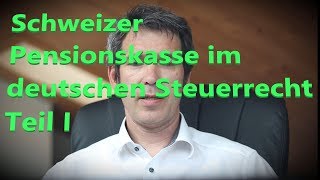 Schweizer Pensionskasse im deutschen Steuerrecht  Teil I [upl. by Gader]