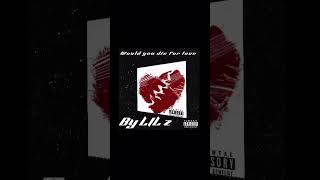 LIL z would you die for love snippet full song in videos music upcomingartist virial music fyp [upl. by Nordin613]