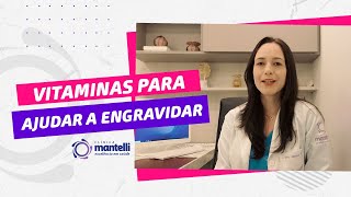 Quero ENGRAVIDAR Quais vitaminas devo tomar  Clínica Mantelli [upl. by Nanda]