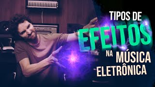 TIPOS DE EFEITOS NA MÚSICA ELETRÔNICA [upl. by Dadivitan]