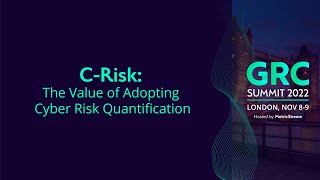 C Risk The Value of Adopting Cyber Risk Quantification GRC Summit 2022 [upl. by Natsud]