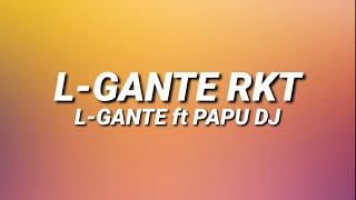 LGANTE RKT  LGANTE FT PAPU DJ 🍑 LetraLyrics [upl. by Gypsie]