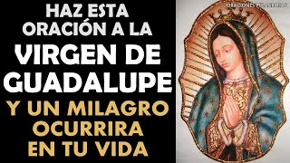 Haz esta oración a la Virgen de Guadalupe y un milagro ocurrirá en tu vida [upl. by Ellery]