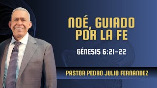 NOÉ GUIADO POR LA FE Pastor Pedro Julio Fernández  Dom Noviembre 24 2024 [upl. by Percival]