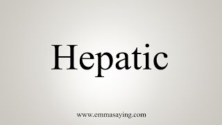 How To Say Hepatic [upl. by Lawan596]