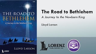 The Road to Bethlehem SATBSAB  Lloyd Larson [upl. by Robinette291]