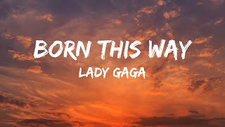 Lady Gaga  Born This Way Lyrics [upl. by Eixam]