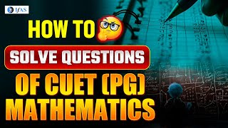 How to Solve CUET PG Mathematics Questions  Strategy to Solve CUET PG Maths Questions  IFAS [upl. by Oiramad237]