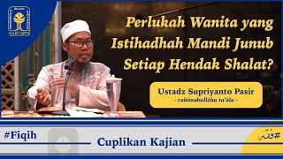 Perlukah Wanita yang Istihadhah Mandi Junub Setiap Hendak Shalat  Ustadz Supriyanto Pasir [upl. by Ayoj]