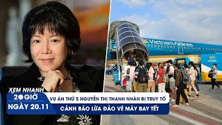 XEM NHANH 20H 2011 Vụ án thứ 5 Nguyễn Thị Thanh Nhàn bị truy tố  Cảnh báo lừa đảo vé máy bay tết [upl. by Darren]