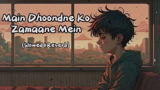 Main Dhoondne Ko Zamaane Mein SlowedReverb  Arijit Singh [upl. by Anirehtac250]