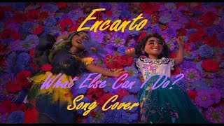 EncantoWhat Else Can I Do Song Cover [upl. by Airdnaed]