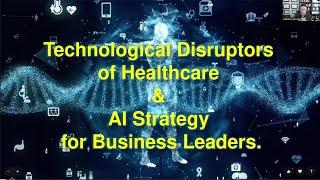 Technological Disruptors of Healthcare AI Strategy for Business Leaders [upl. by Eibloc]