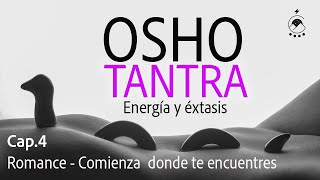 TANTRA  Cap 4 RomanceComienza donde te encuentres  OSHO  Audiolibro  Voz Chavenato osho [upl. by Ojyma]