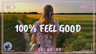 A feel good playlist  100 Feel better songs  Im 100 sure you will be better [upl. by Aynek]