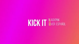 KICK IT  BLACKPINK COVER ESPAÑOL [upl. by Nywrad364]