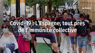 Covid19  L’Espagne tout près de l’immunité collective [upl. by Amol]