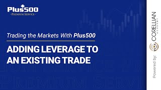 Adding Leverage to an Existing Trade  Trading The Markets with Plus500 [upl. by Driskill925]