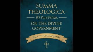 Summa Theologica  05 Pars Prima On the Divine Government by Saint Thomas Aquinas Audiobook [upl. by Mani123]