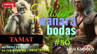 dongeng TITISAN WANARA BODAS part 50 tamat [upl. by Lerred174]