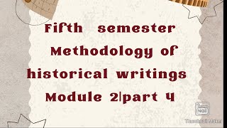 Fifth semesterMethodology of historical writingsmodule2part4BA history [upl. by Airebma]