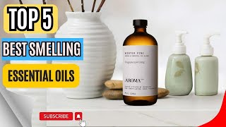 Top 5 Best Smelling Essential Oils [upl. by Yirinec238]